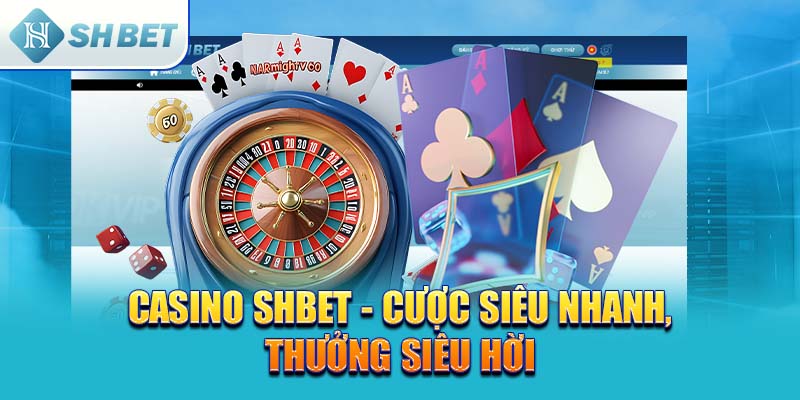 Casino SHBET - Cược siêu nhanh, thưởng siêu hời