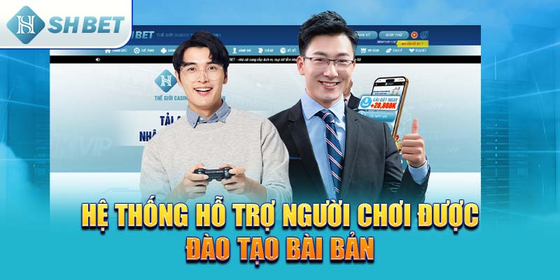 Hệ thống hỗ trợ người chơi được đào tạo bài bản